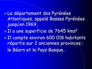 Le département des Pyrénées Atlantiques, appelé Basses Pyrénées jusqu’en 1969, 