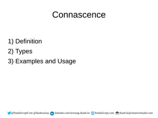 @PandaScriptCom @thadeuszlay linkedin.com/in/trung-thanh-le/ PandaScript.com thanh.le@sinnerschrader.com
Connascence
1) Definition
2) Types
3) Examples and Usage
 