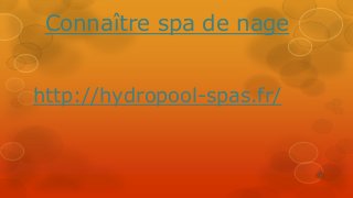 Connaître spa de nage
http://hydropool-spas.fr/
 