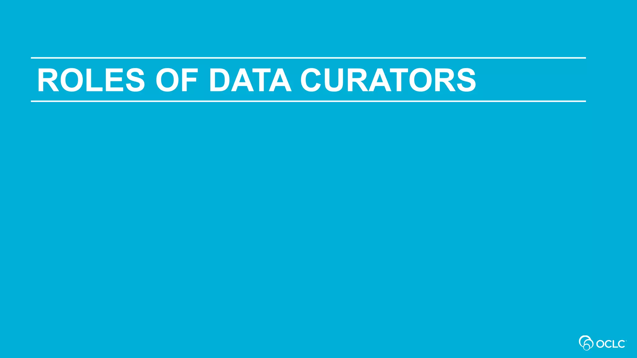 ROLES OF DATA CURATORS
 