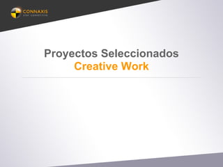 Proyectos Seleccionados
Creative Work
 