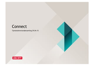 Connect
Tjenesteleverandørsamling 29.04.15
 