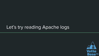 Let’s try reading Apache logs
 