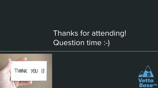 Thanks for attending!
Question time :-)
 