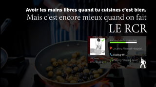 Mais c’est encore mieux quand on fait
LE RCR
Avoir les mains libres quand tu cuisines c’est bien.
 