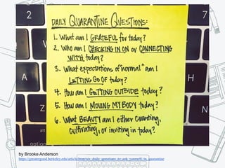 by Brooke Anderson
https://greatergood.berkeley.edu/article/item/six_daily_questions_to_ask_yourself_in_quarantine
 