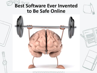 Best	Software	Ever	Invented		
to	Be	Safe	Online
 