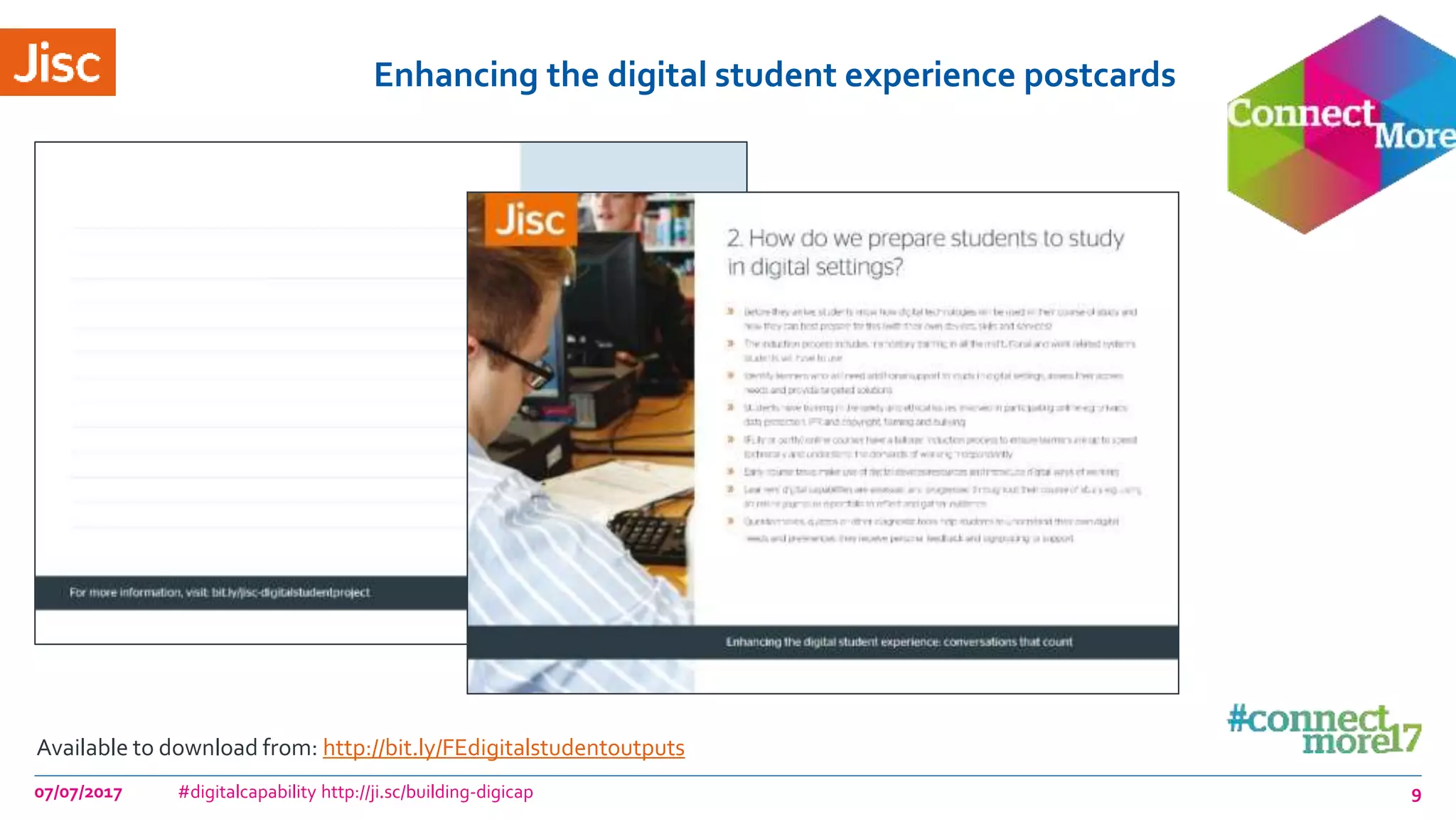 Enhancing the digital student experience postcards
07/07/2017 #digitalcapability http://ji.sc/building-digicap
Available to download from: http://bit.ly/FEdigitalstudentoutputs
9
 