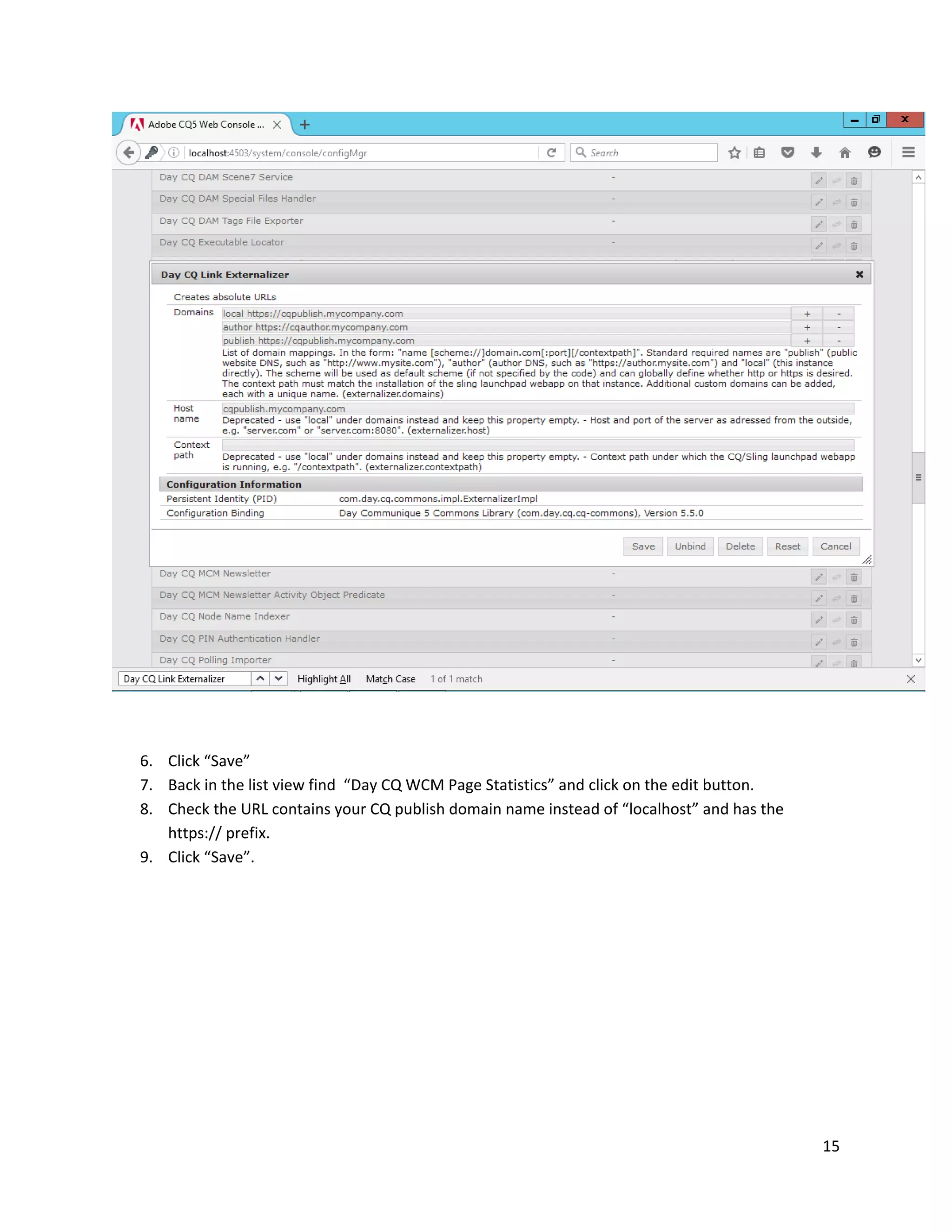 15
6. Click “Save”
7. Back in the list view find “Day CQ WCM Page Statistics” and click on the edit button.
8. Check the URL contains your CQ publish domain name instead of “localhost” and has the
https:// prefix.
9. Click “Save”.
 