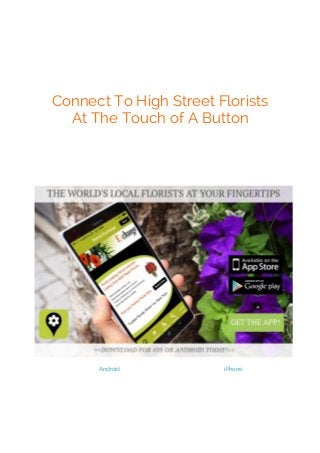 Connect To High Street Florists
At The Touch of A Button
Android iPhone
 
