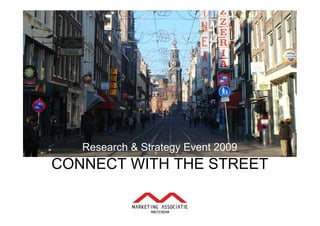 Research & Strategy Event 2009
CONNECT WITH THE STREET
 