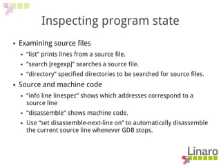Inspecting program state
● Examining source files
● “list” prints lines from a source file.
● “search [regexp]” searches a...