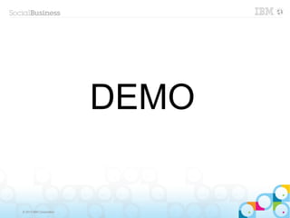 DEMO

© 2013 IBM Corporation
 
