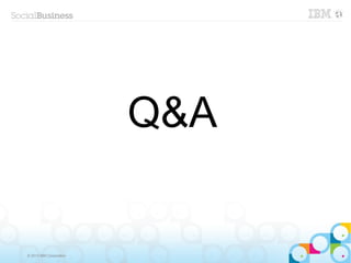 Q&A


© 2013 IBM Corporation
 