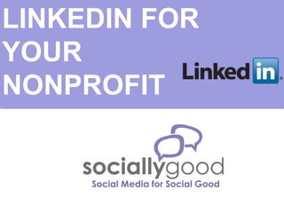 LINKEDIN FOR
YOUR
NONPROFIT
 