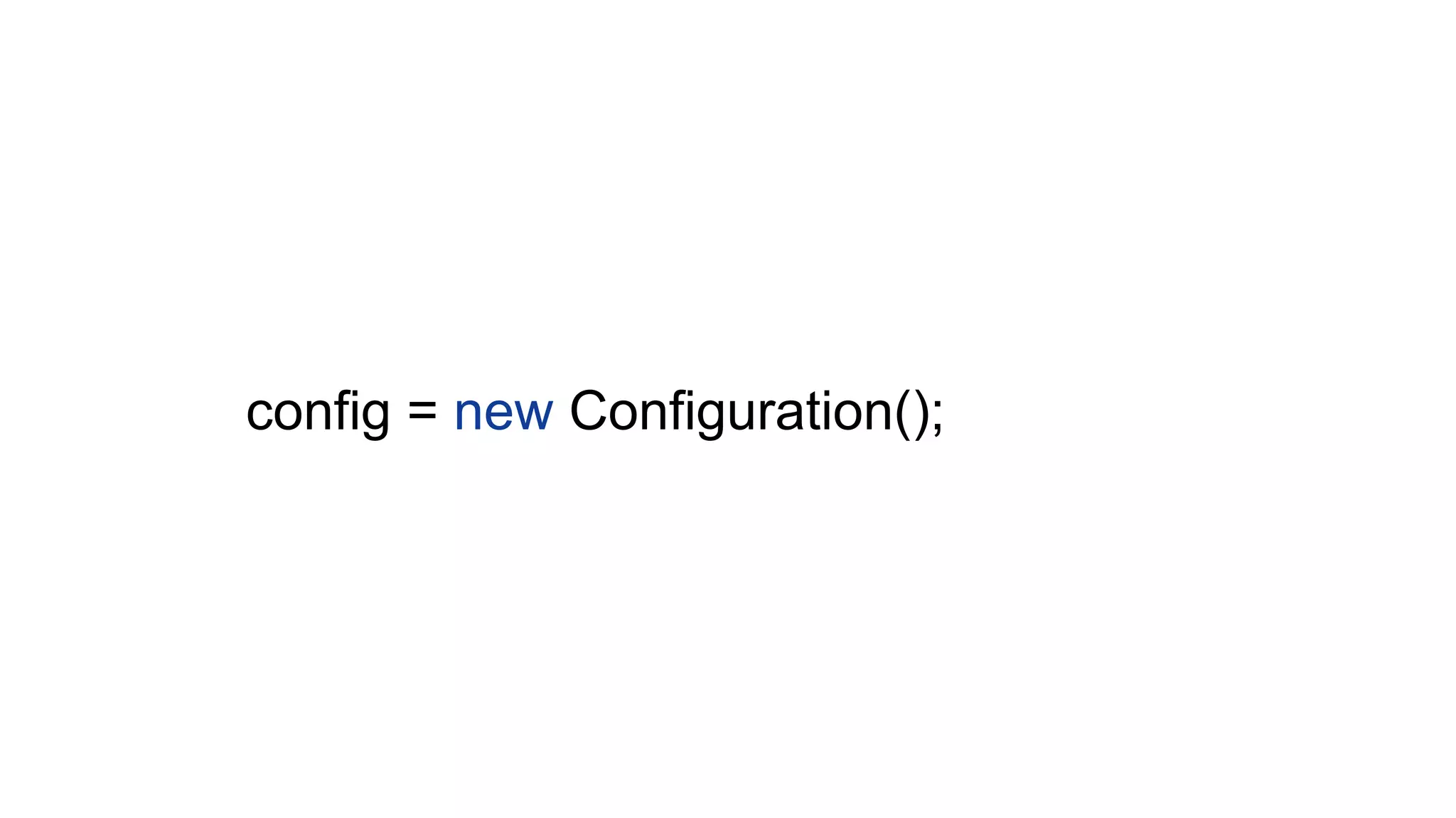 config = new Configuration();
 