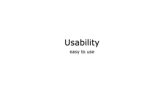 Usability
easy to use
 