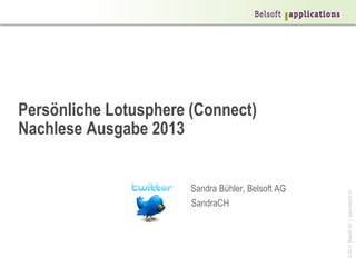 Persönliche Lotusphere (Connect)
Nachlese Ausgabe 2013


                       Sandra Bühler, Belsoft AG




                                                   © 2013 Belsoft AG | www.belsoft.ch
                       SandraCH
 