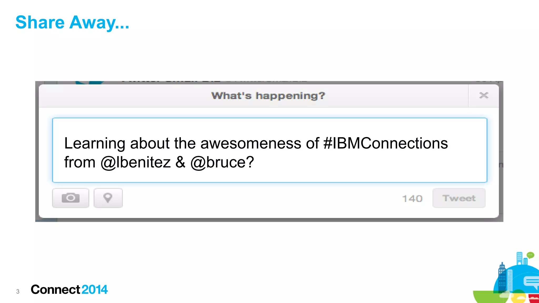 Share Away...

Learning about the awesomeness of #IBMConnections
from @lbenitez & @bruce?

3

 