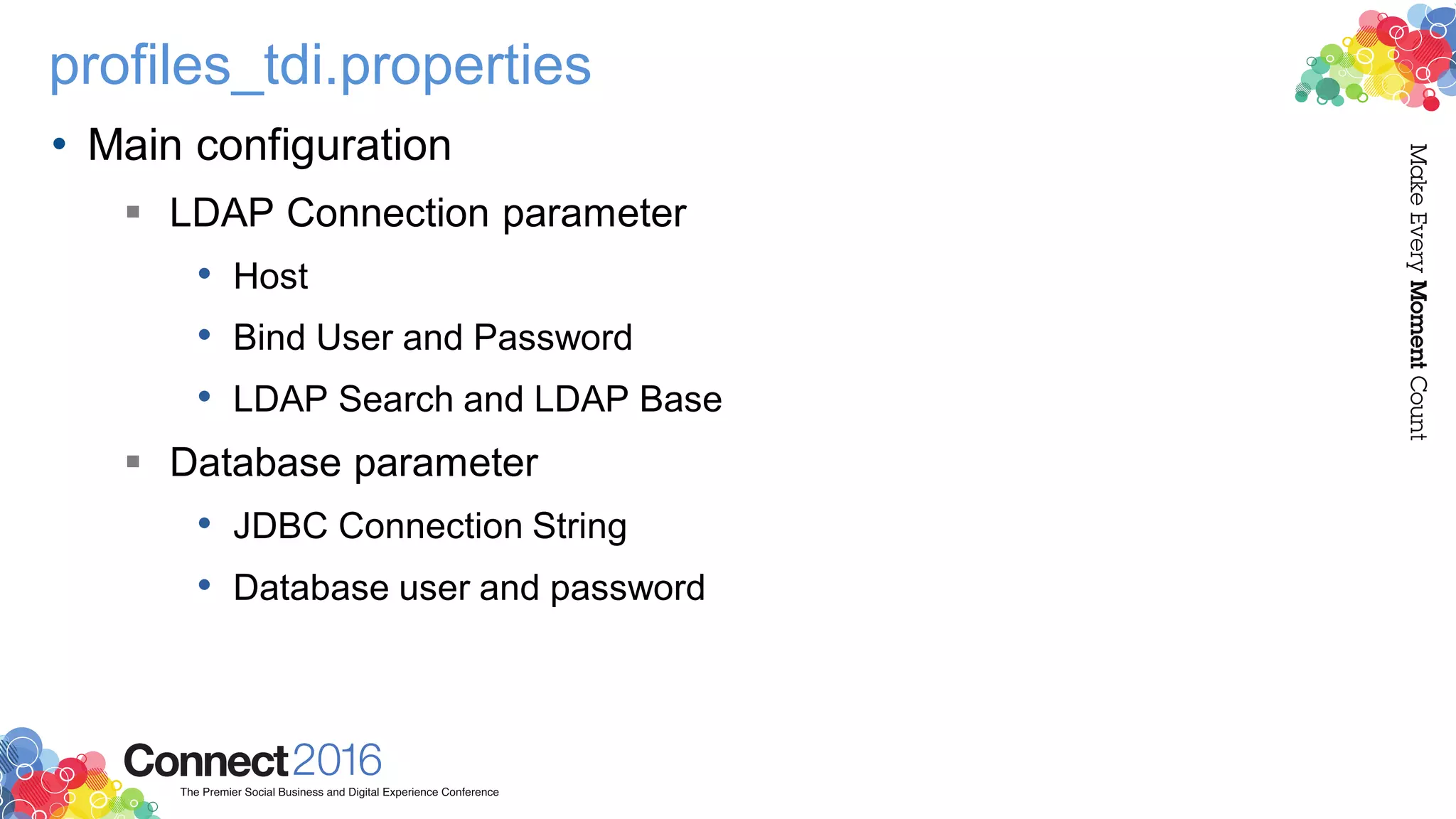 profiles_tdi.properties
• Main configuration
 LDAP Connection parameter
• Host
• Bind User and Password
• LDAP Search and LDAP Base
 Database parameter
• JDBC Connection String
• Database user and password
 