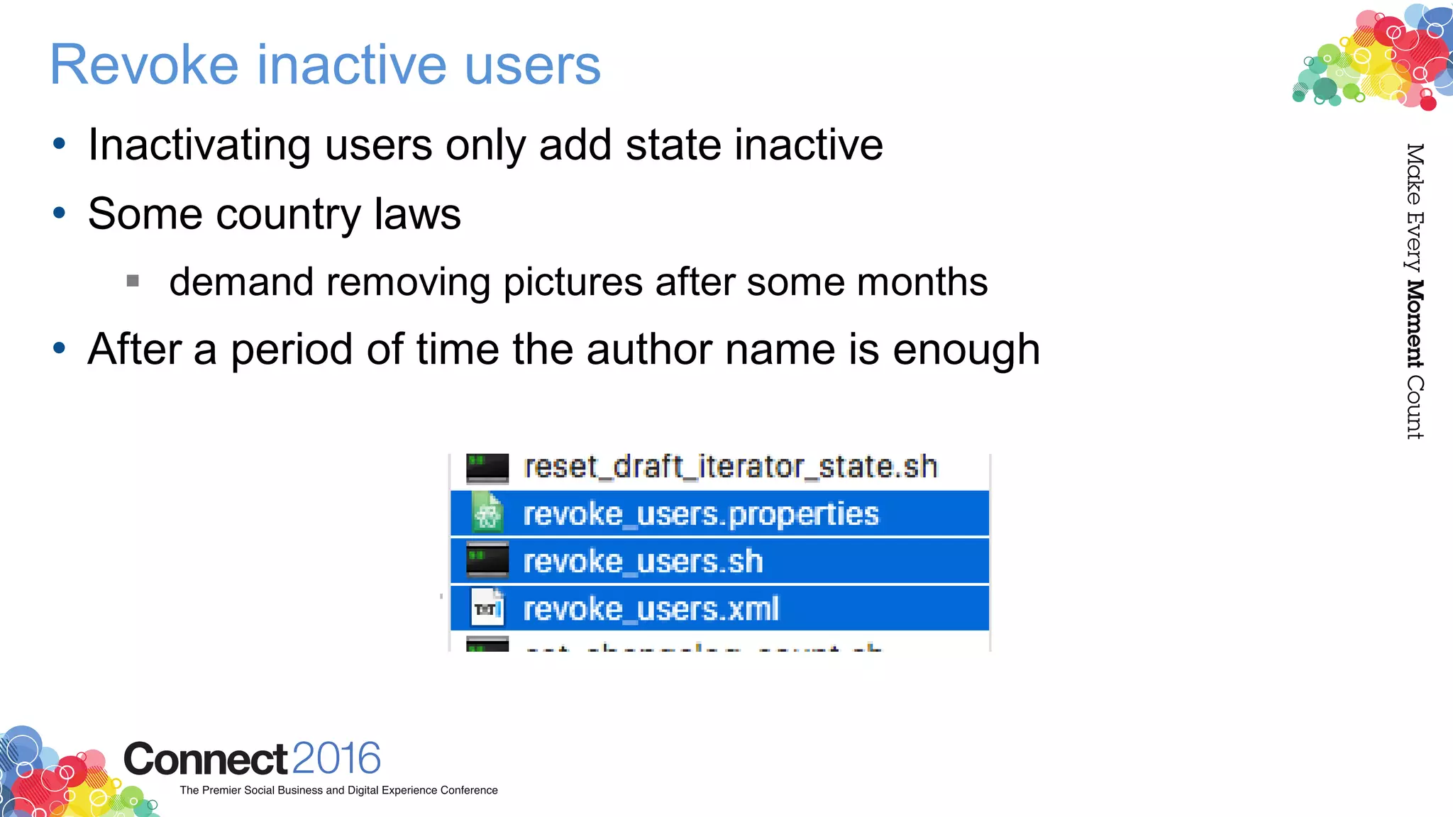 Revoke inactive users
• Inactivating users only add state inactive
• Some country laws
 demand removing pictures after some months
• After a period of time the author name is enough
 