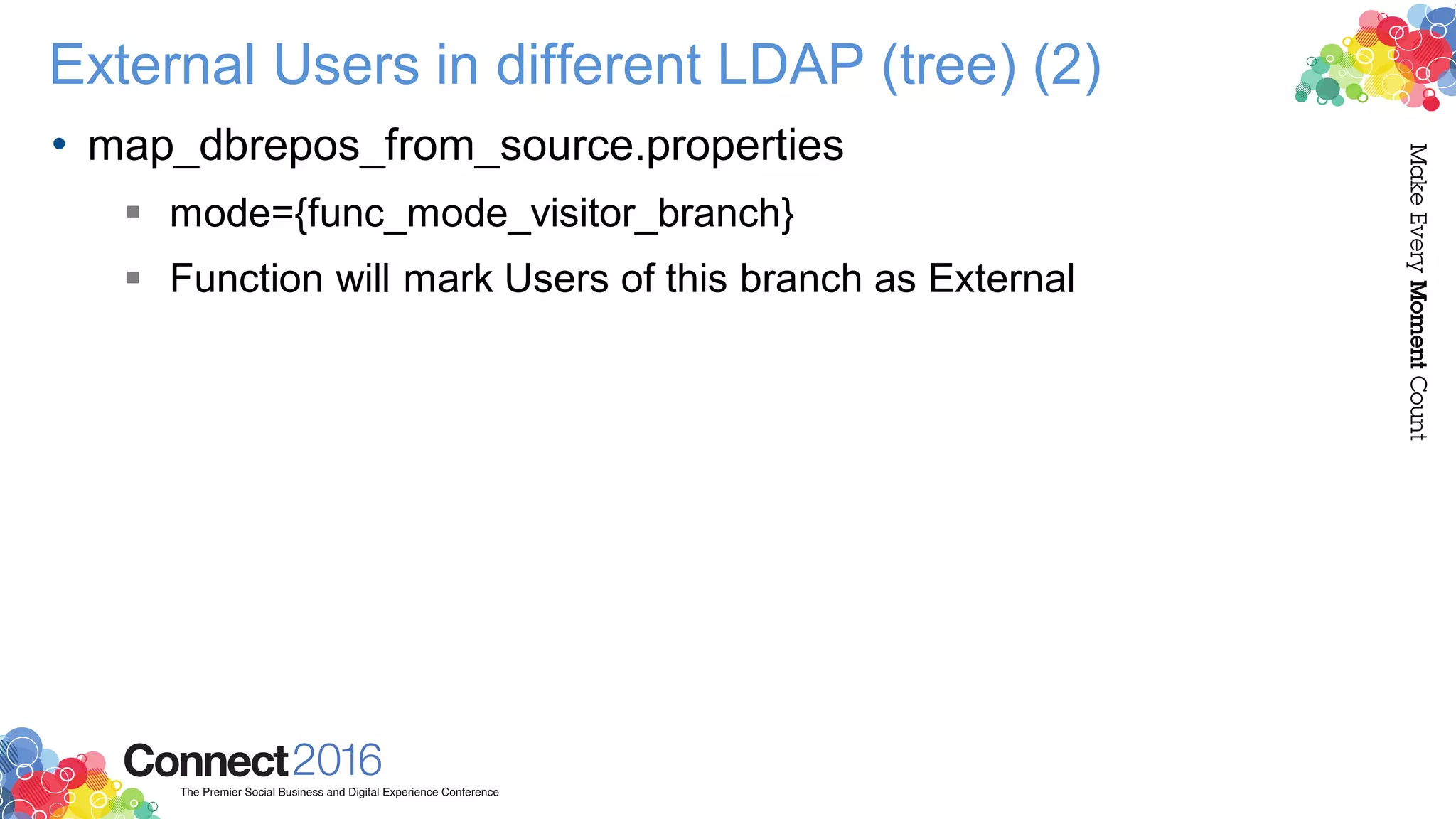 External Users in different LDAP (tree) (2)
• map_dbrepos_from_source.properties
 mode={func_mode_visitor_branch}
 Function will mark Users of this branch as External
 