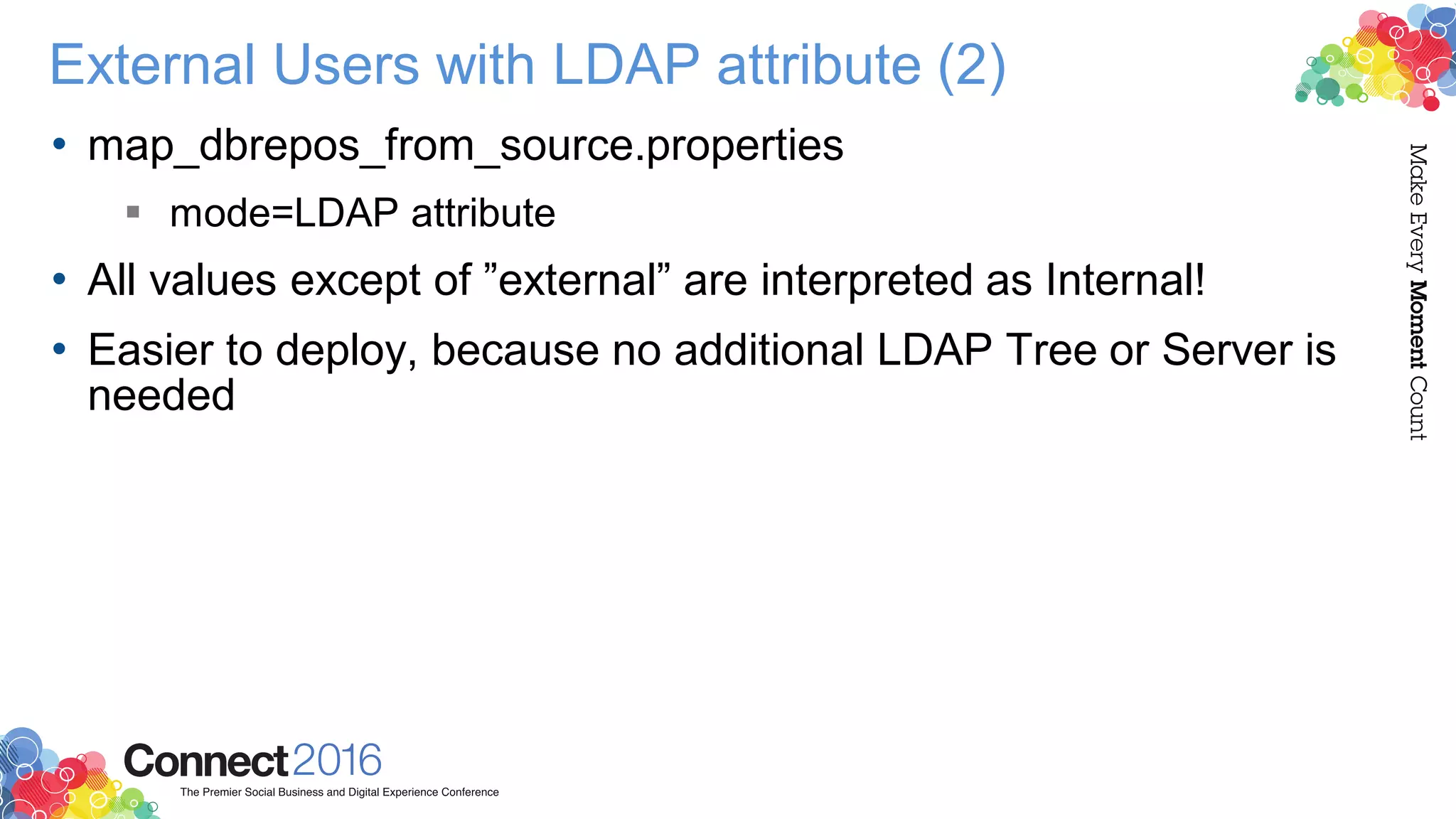 External Users with LDAP attribute (2)
• map_dbrepos_from_source.properties
 mode=LDAP attribute
• All values except of ”external” are interpreted as Internal!
• Easier to deploy, because no additional LDAP Tree or Server is
needed
 