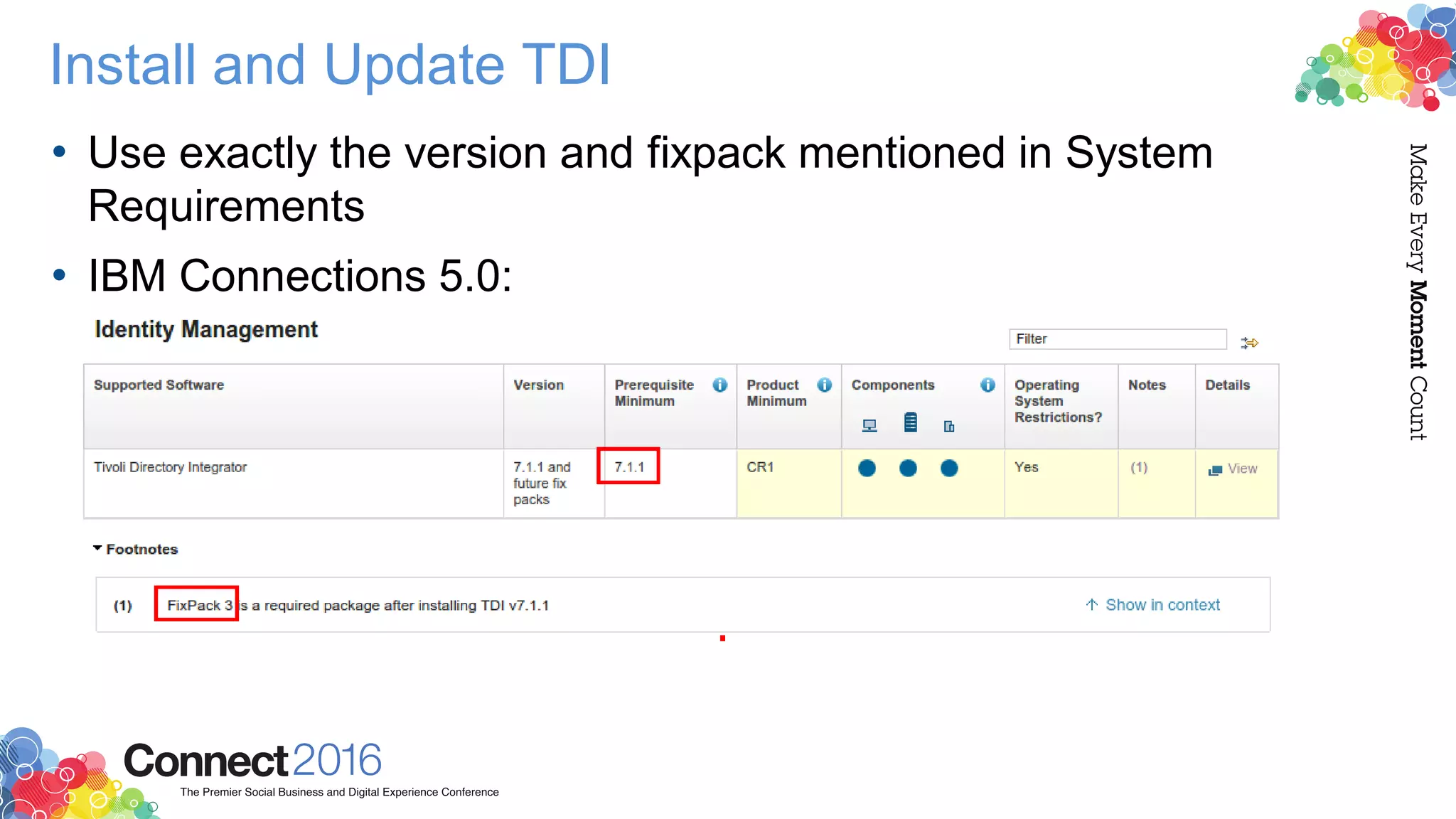 Install and Update TDI
• Use exactly the version and fixpack mentioned in System
Requirements
• IBM Connections 5.0:
 