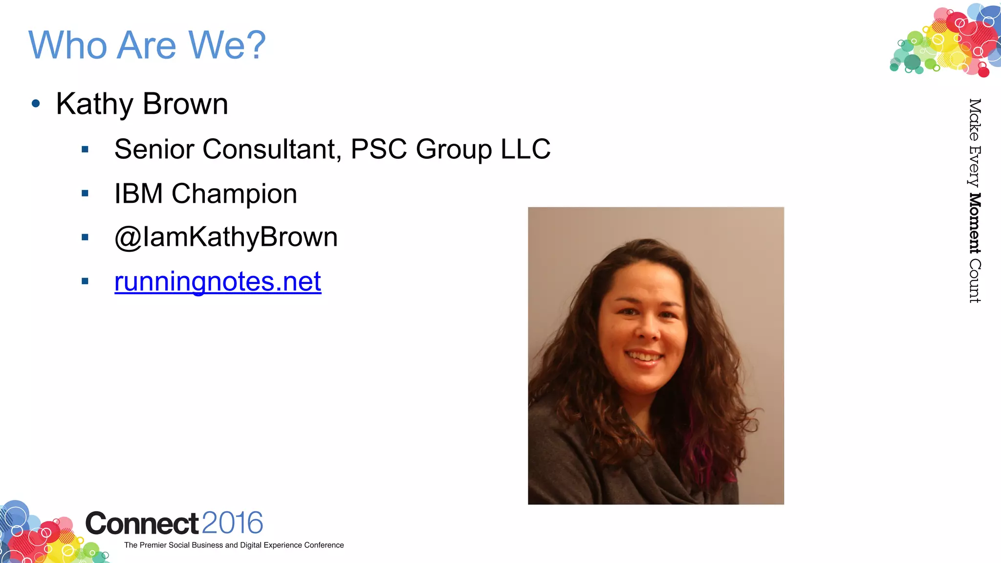 Who Are We?
• Kathy Brown
▪ Senior Consultant, PSC Group LLC
▪ IBM Champion
▪ @IamKathyBrown
▪ runningnotes.net
 