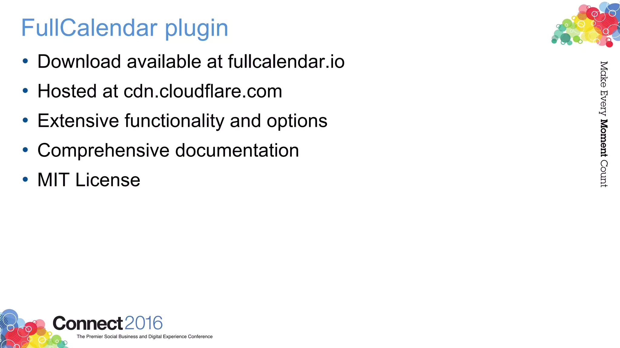 FullCalendar plugin
• Download available at fullcalendar.io
• Hosted at cdn.cloudflare.com
• Extensive functionality and options
• Comprehensive documentation
• MIT License
 