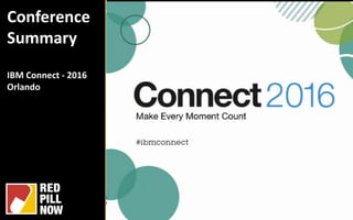 Conference
Summary
IBM Connect - 2016
Orlando
 
