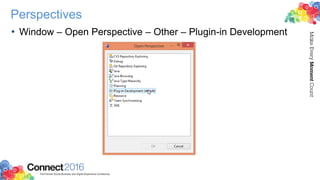 Perspectives
• Window – Open Perspective – Other – Plugin-in Development
 