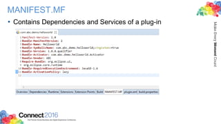 MANIFEST.MF
• Contains Dependencies and Services of a plug-in
 