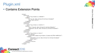 Plugin.xml
• Contains Extension Points
 
