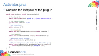 Activator.java
• Controls the lifecycle of the plug-in
 