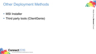 Other Deployment Methods
• MSI Installer
• Third party tools (ClientGenie)
 