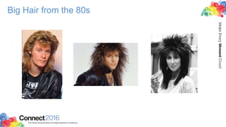 Big Hair from the 80s
 