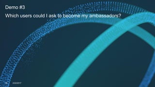 Demo #3
Which users could I ask to become my ambassadors?
39 2/22/2017
 