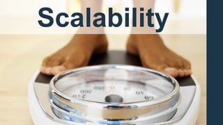 Scalability
 