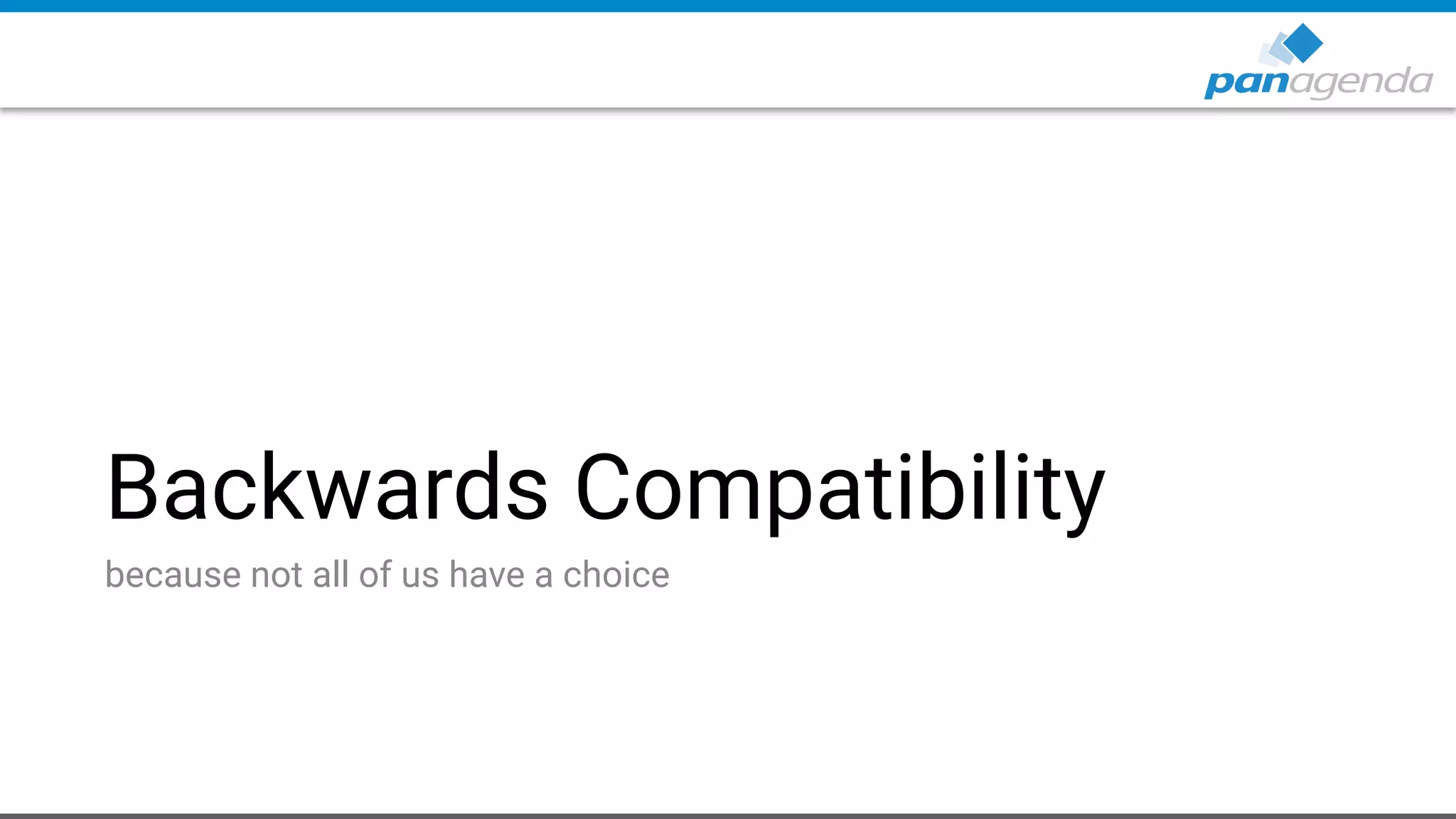 Backwards Compatibility
because not all of us have a choice
 