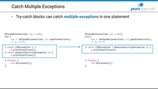Catch Multiple Exceptions
• Try-catch blocks can catch multiple exceptions in one statement
HttpsURLConnection con = null;...