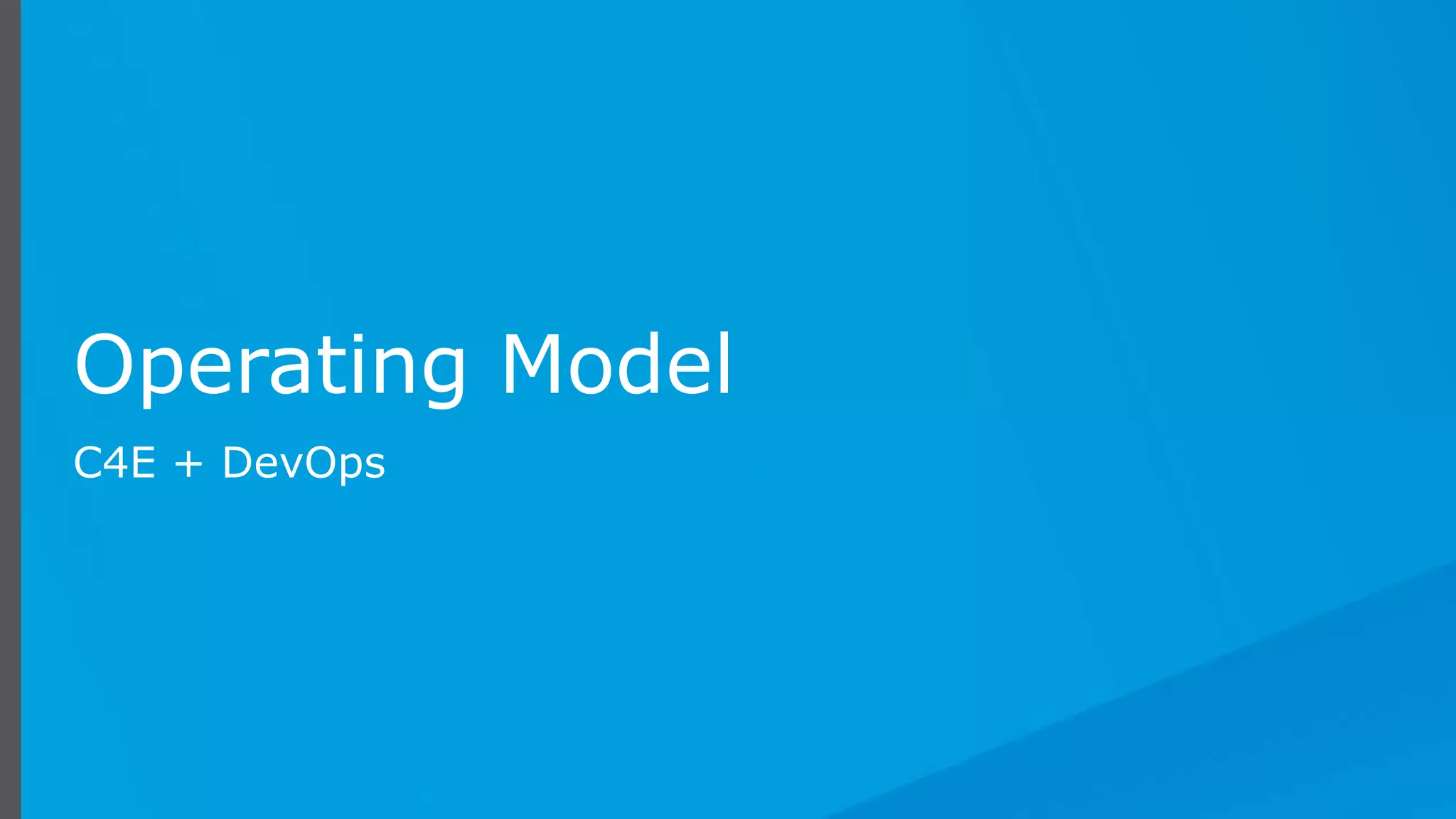 Operating Model
C4E + DevOps
 