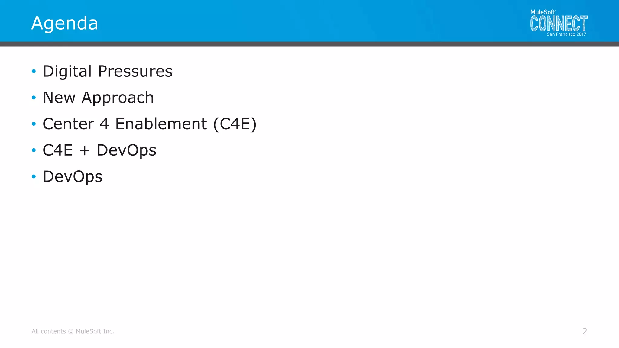 All contents © MuleSoft Inc.
Agenda
2
• Digital Pressures
• New Approach
• Center 4 Enablement (C4E)
• C4E + DevOps
• DevOps
 