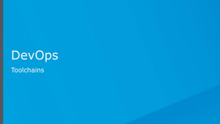 DevOps
Toolchains
 