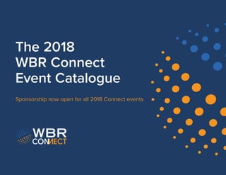 Sponsorship now open for all 2018 Connect events
The 2018
WBR Connect
Event Catalogue
 