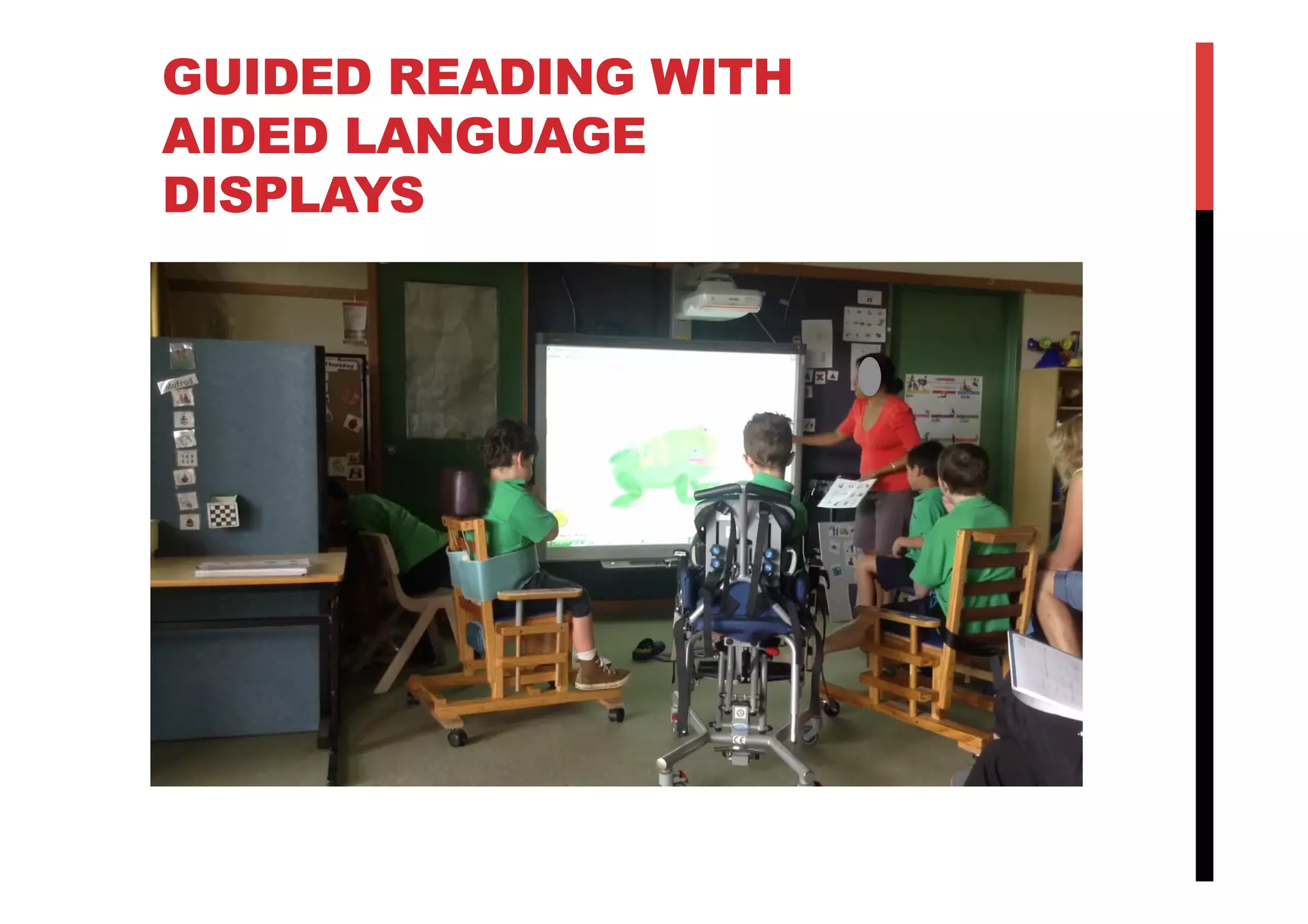 GUIDED READING WITH
AIDED LANGUAGE
DISPLAYS
 
