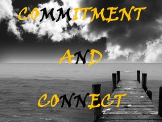 COMMITMENT

   AND

 CONNECT
 