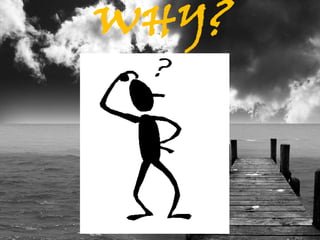 WHY?
 
