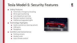 Tesla Model-S and Safety
■ Safety features
■ Automatic emergency breaking
■ Blind spot monitoring
■ Lane departure warning...