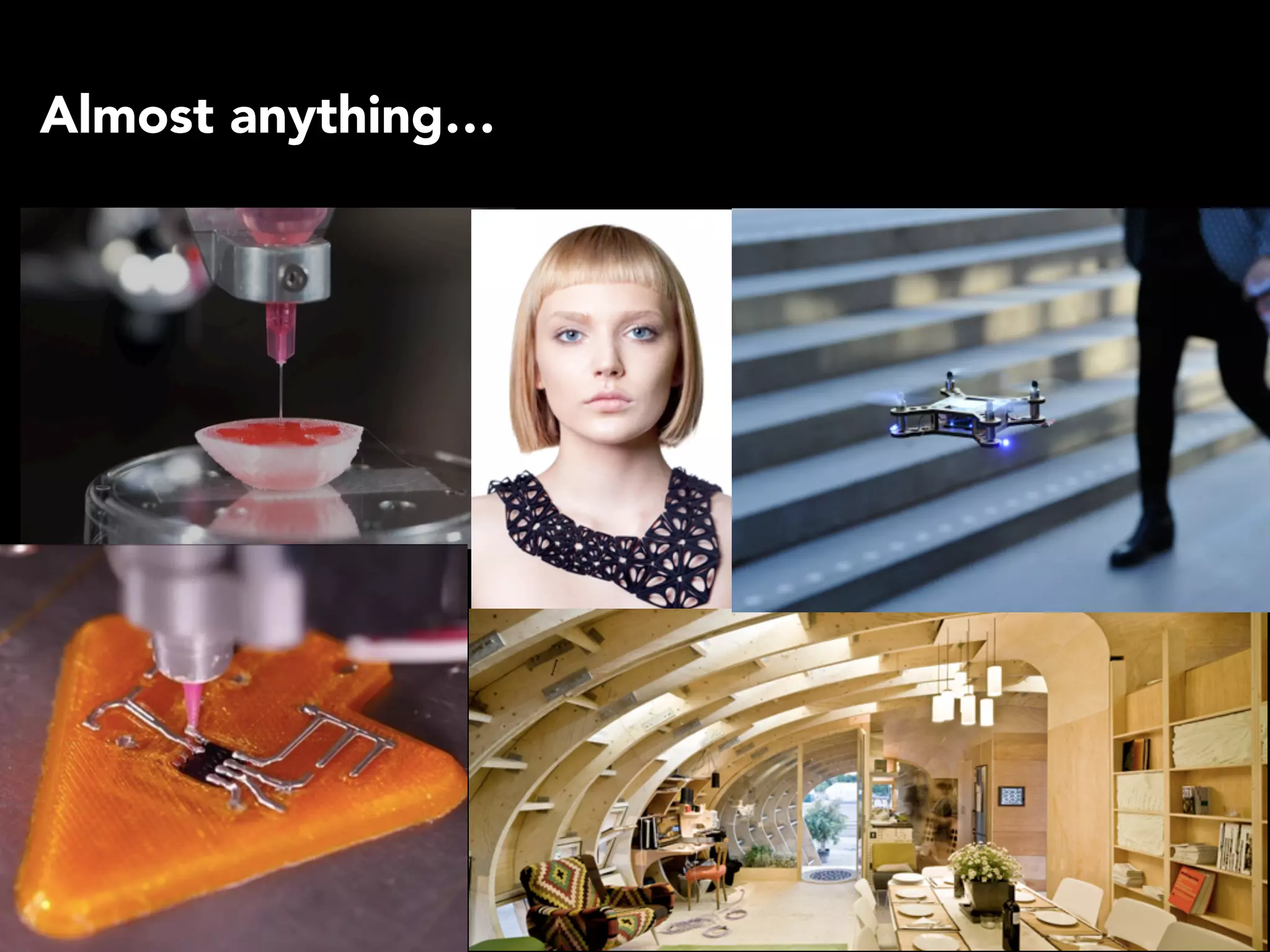 Almost anything…
 